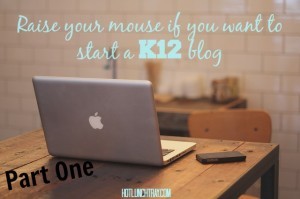 How to Start a K12 Blog - Part One