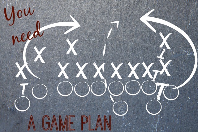 You NEED a Game Plan