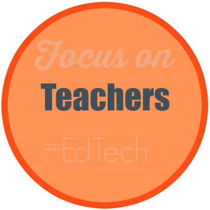 Focus on Teachers #EdTech