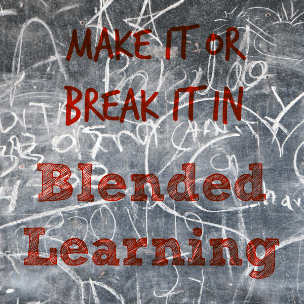 Make it or Break it in Blended Learning