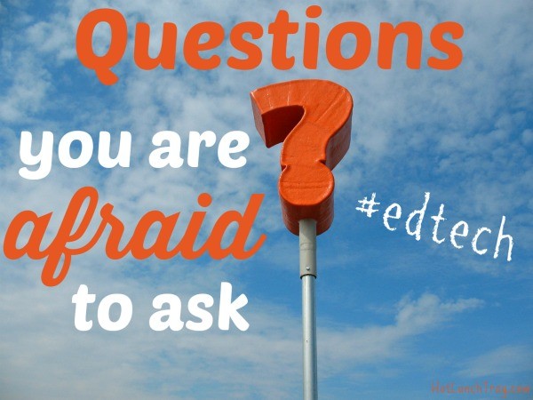 #EdTech Questions you are Afraid to Ask