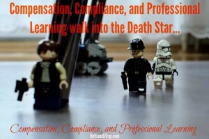 Compensation Compliance Professional Learning walk into the Death Star
