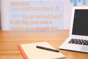 Exhausted Overwhelmed Passionate