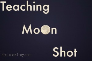 Teaching Moon Shot