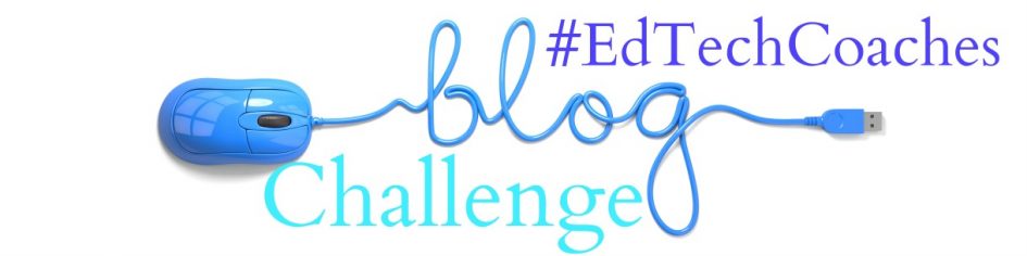 EdTechCoaches Blogging Challenge