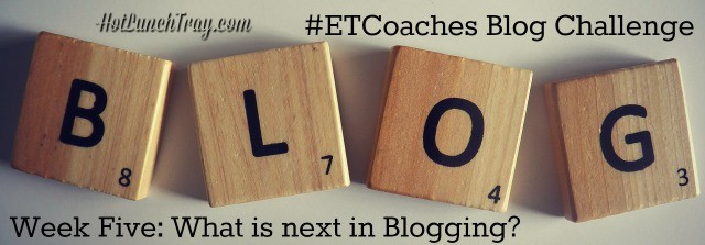 etcoaches-week-five-what-is-next-in-blogging