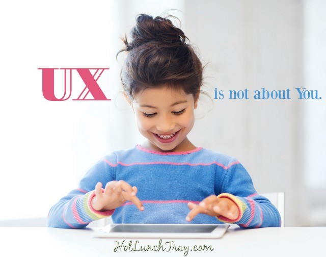 ux-is-not-about-you