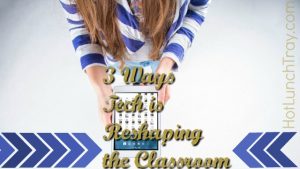 3 Ways Tech is Reshaping the Classroom