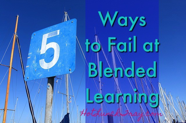Five Ways to Fail at Blended Learning