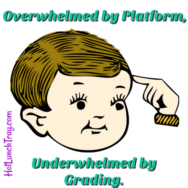Overwhelmed by Platform Underwhelmed by Grading