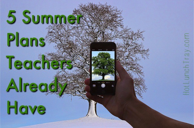 5 Summer Plans Teachers Already Have