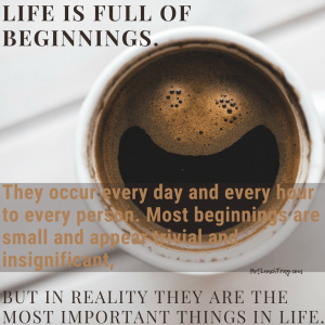 Life is Full of Beginnings