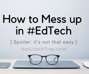 How to Mess up in #EdTech FB