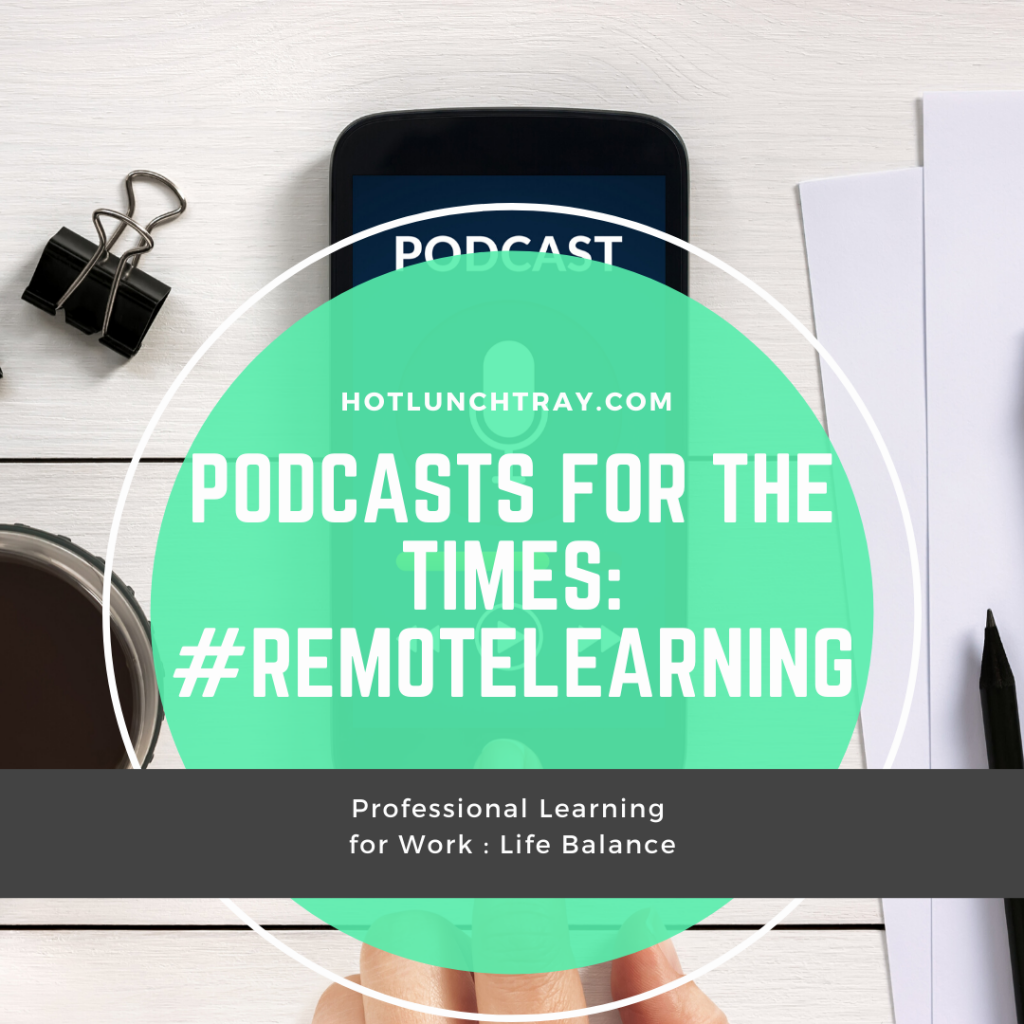 Podcasts for the Times #RemoteLearning INSTA