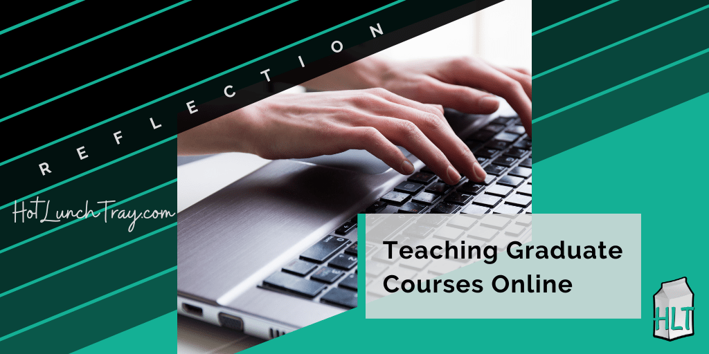 Teaching Graduate Courses Online Reflection 